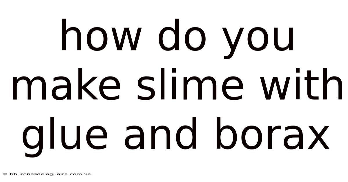 How Do You Make Slime With Glue And Borax