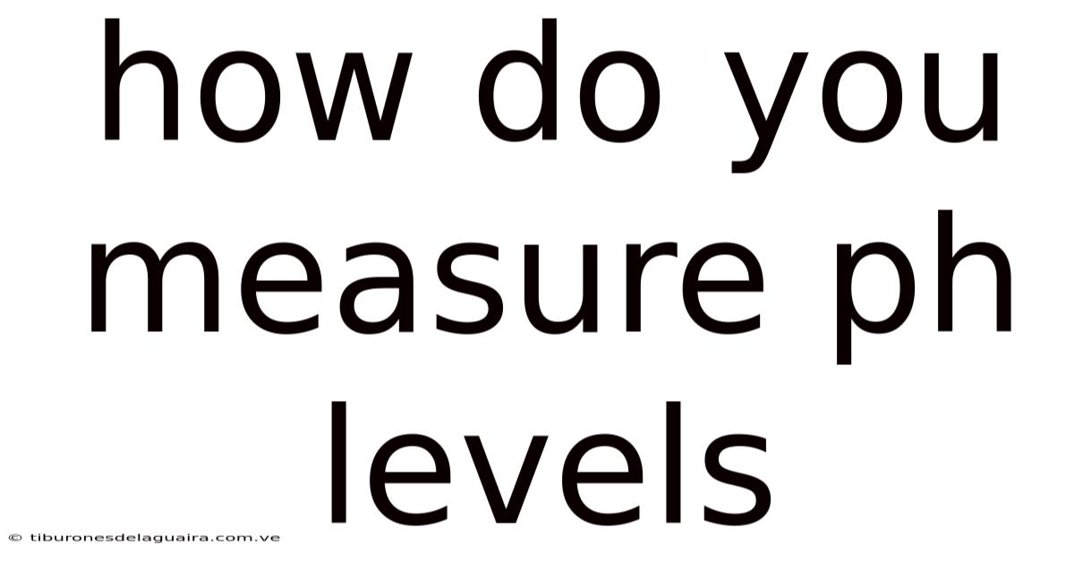 How Do You Measure Ph Levels