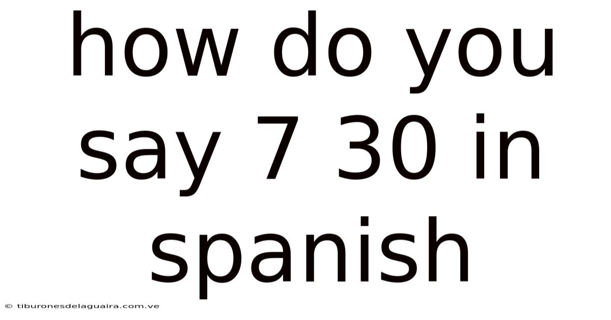 How Do You Say 7 30 In Spanish