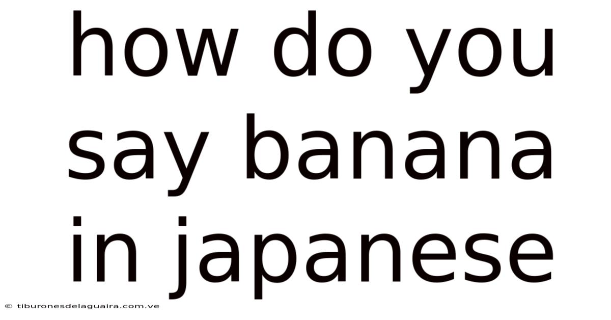How Do You Say Banana In Japanese