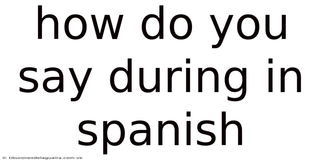 How Do You Say During In Spanish
