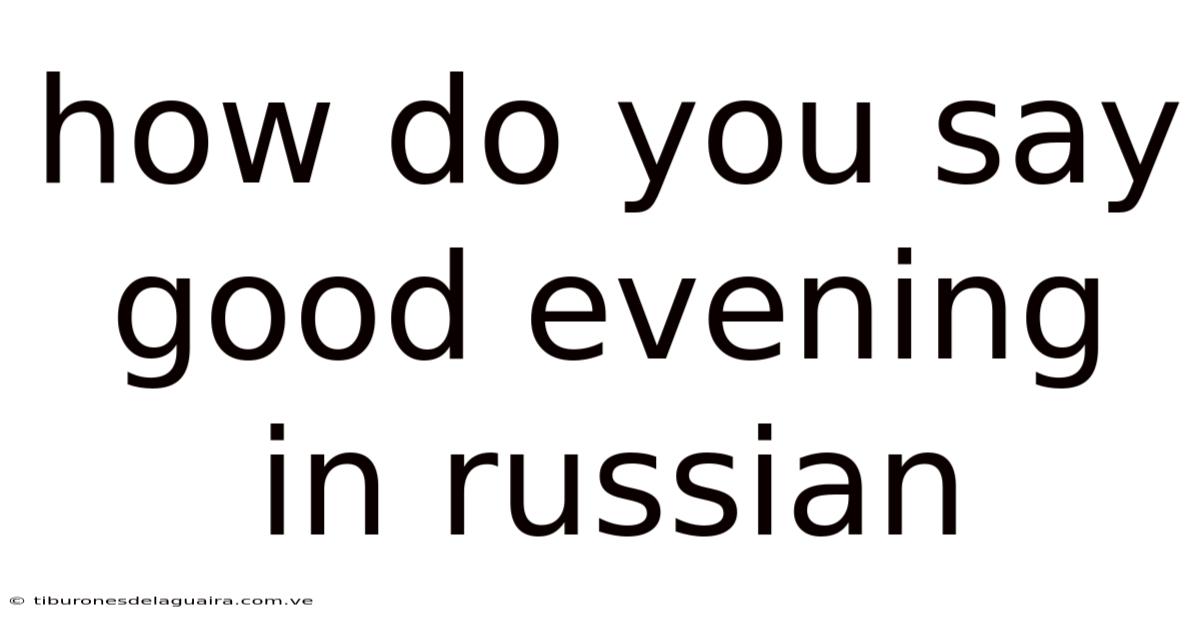 How Do You Say Good Evening In Russian