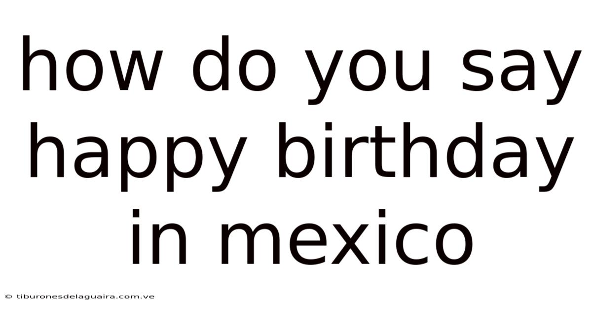 How Do You Say Happy Birthday In Mexico
