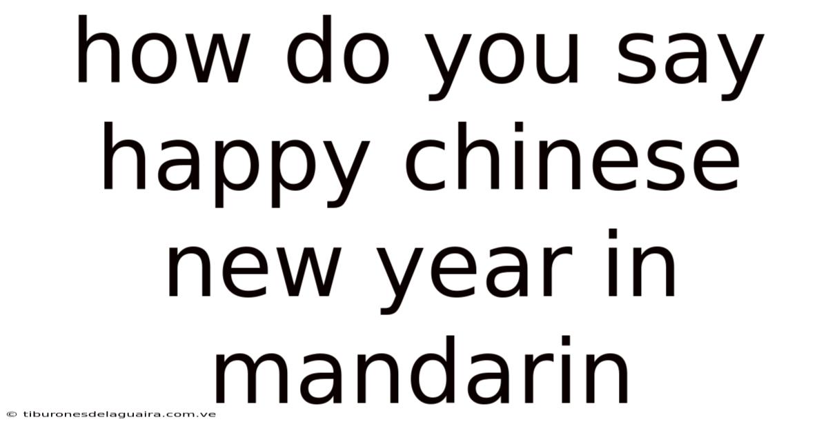 How Do You Say Happy Chinese New Year In Mandarin