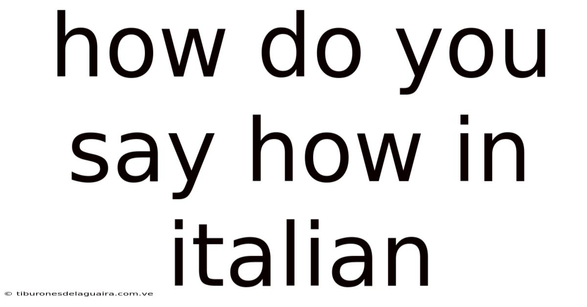 How Do You Say How In Italian