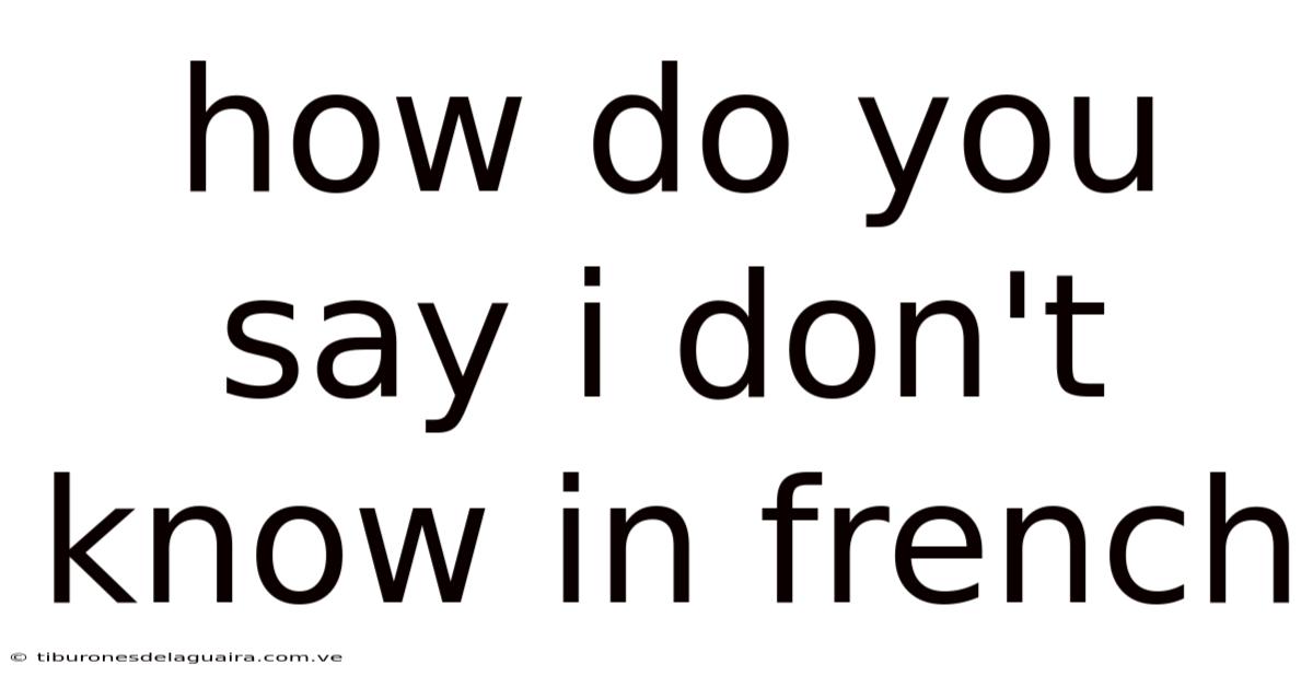 How Do You Say I Don't Know In French