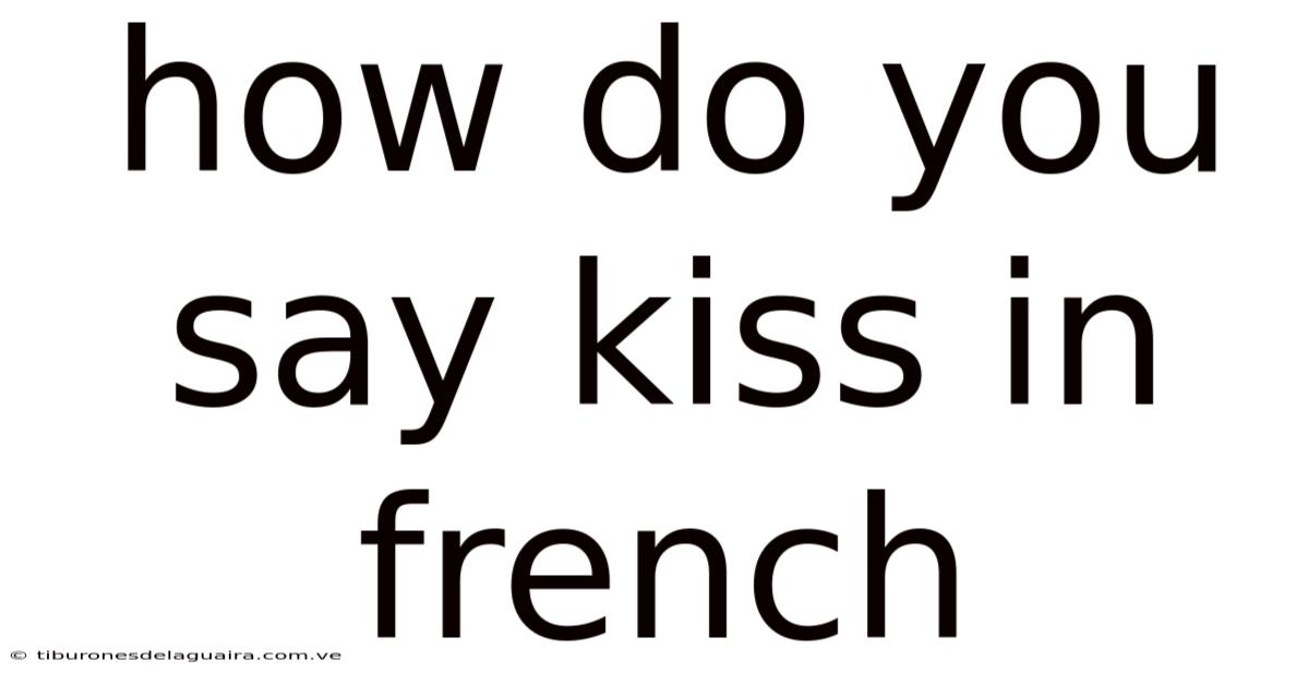 How Do You Say Kiss In French
