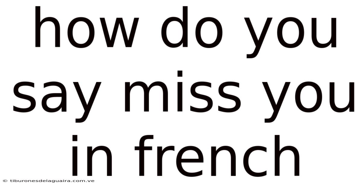 How Do You Say Miss You In French