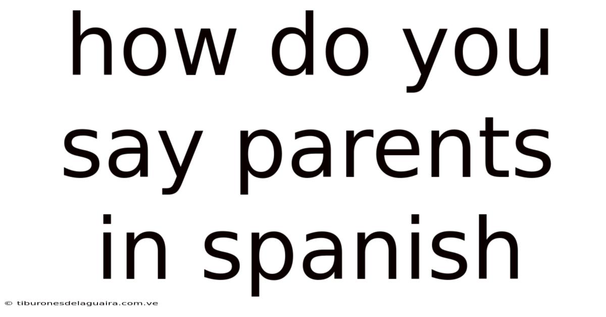 How Do You Say Parents In Spanish