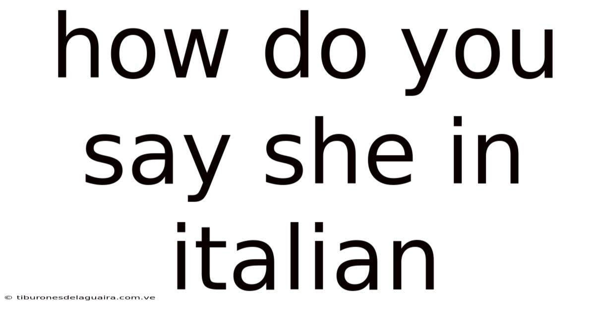 How Do You Say She In Italian