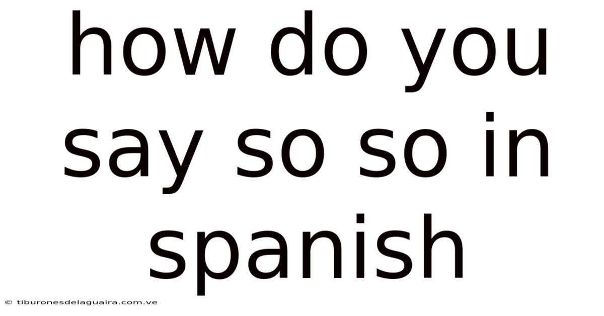 How Do You Say So So In Spanish