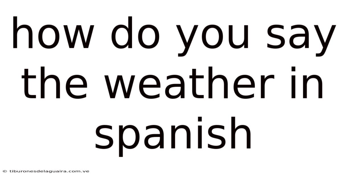 How Do You Say The Weather In Spanish