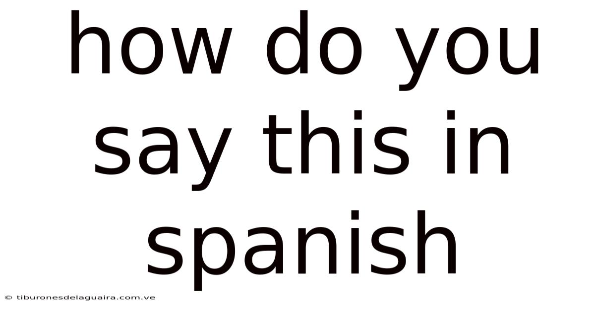How Do You Say This In Spanish
