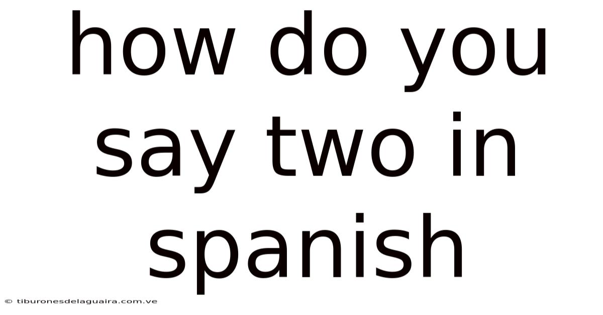 How Do You Say Two In Spanish