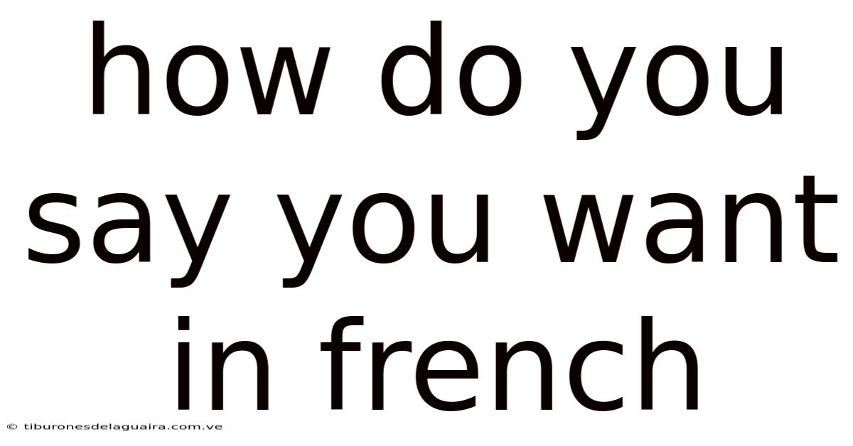 How Do You Say You Want In French