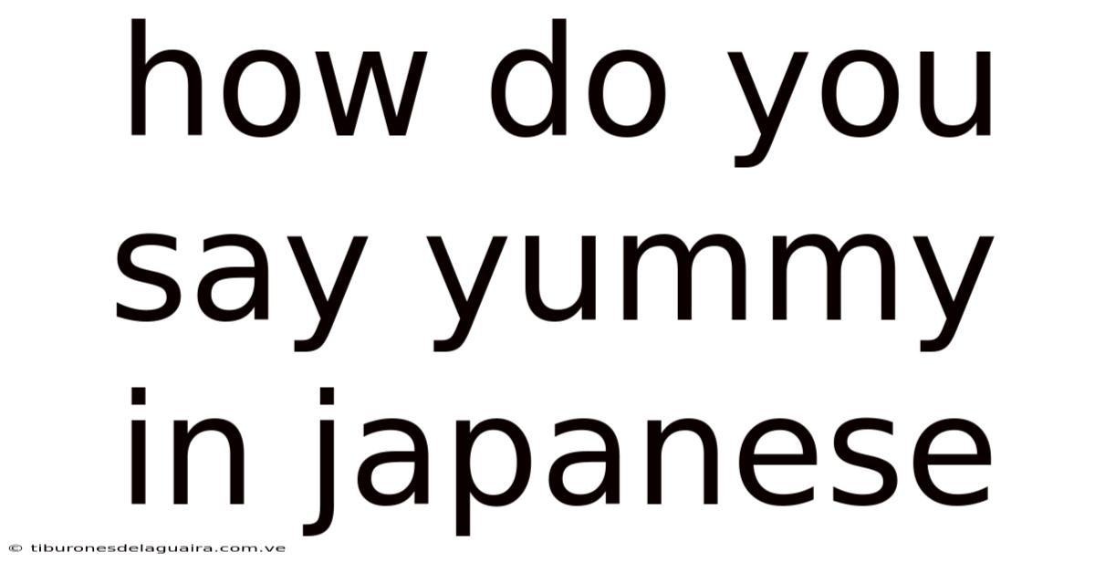 How Do You Say Yummy In Japanese