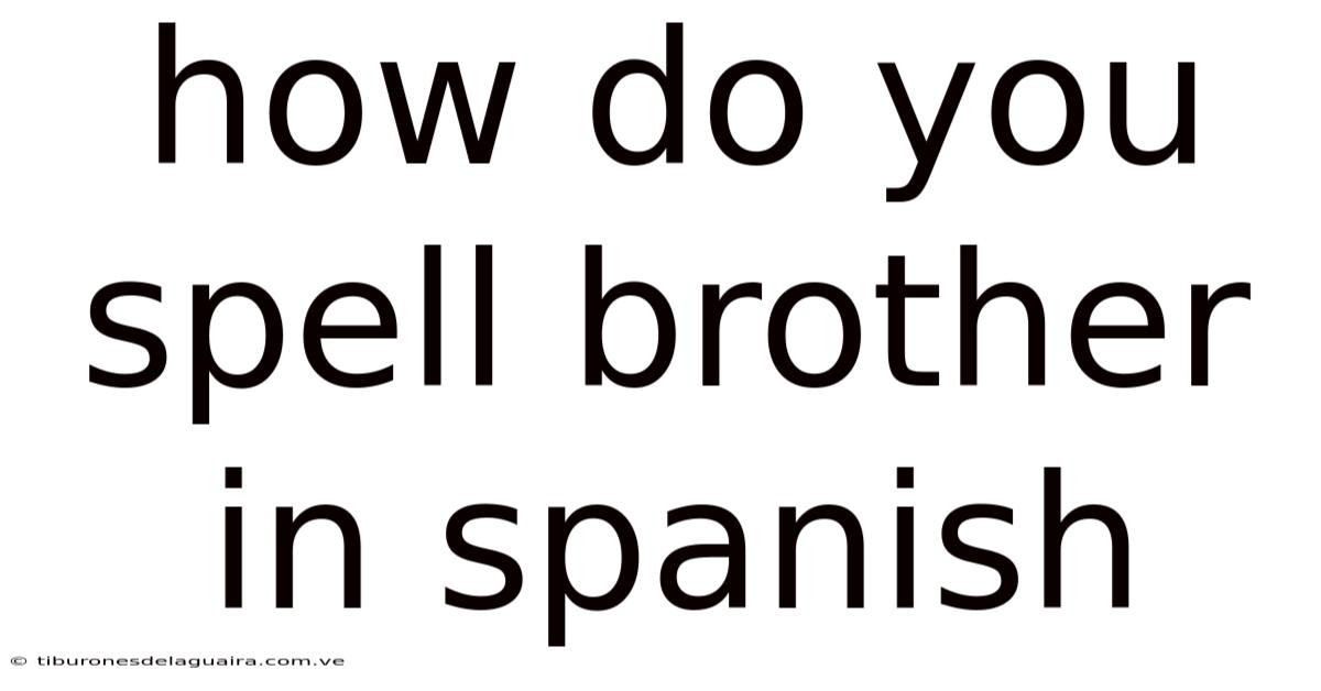 How Do You Spell Brother In Spanish