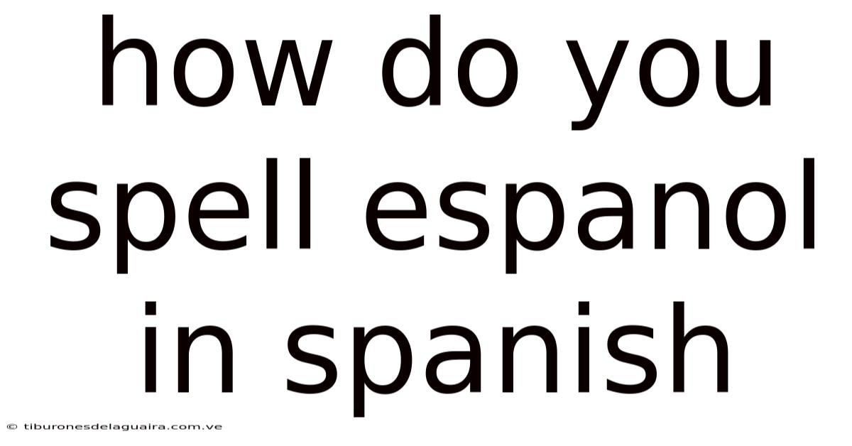 How Do You Spell Espanol In Spanish