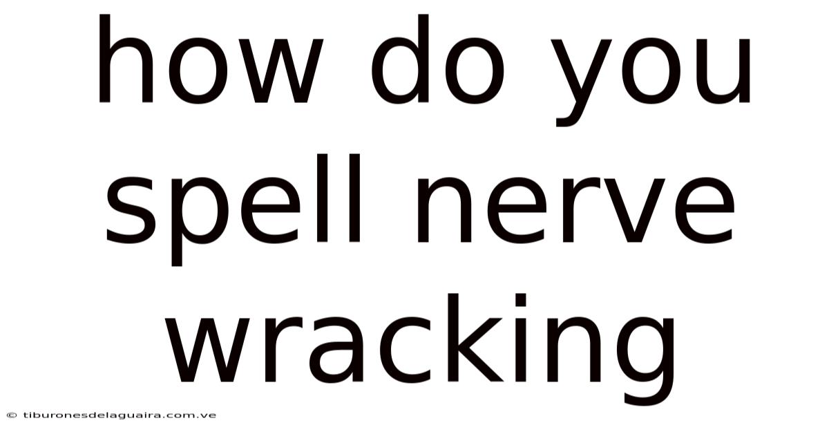 How Do You Spell Nerve Wracking