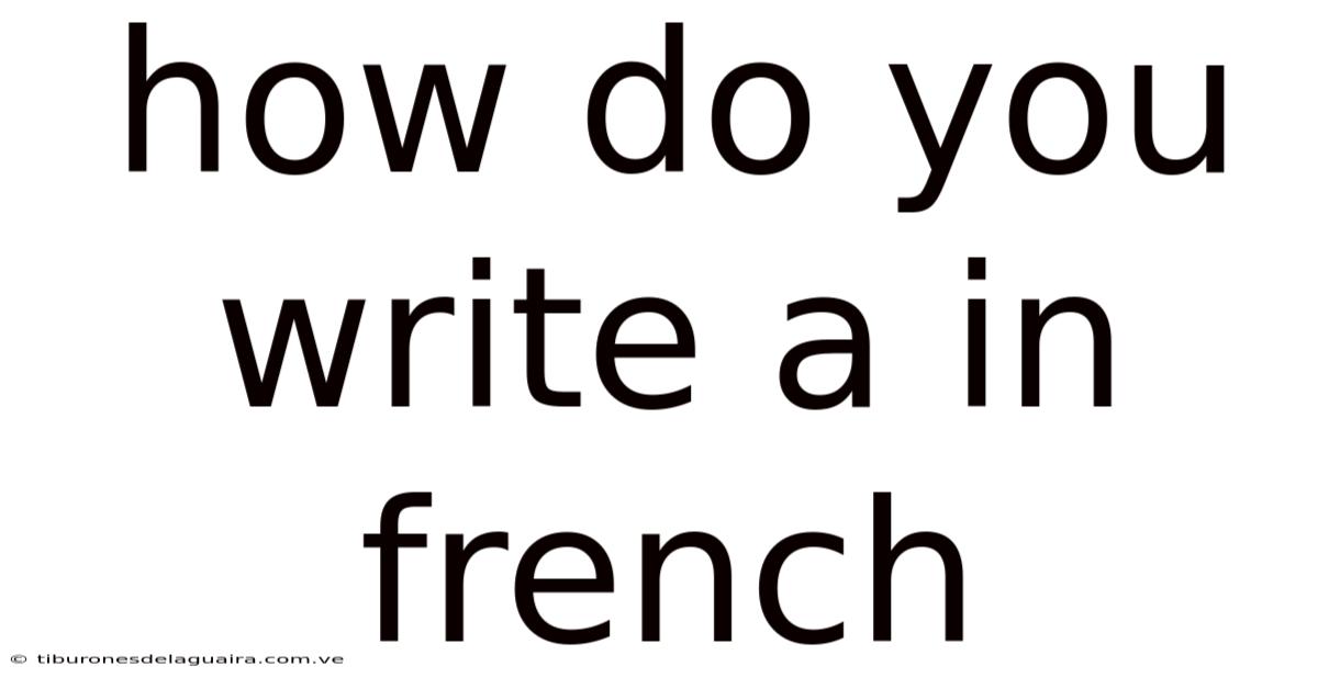 How Do You Write A In French