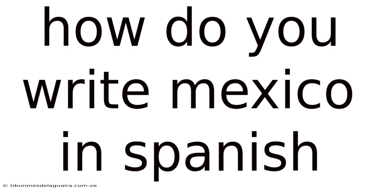 How Do You Write Mexico In Spanish