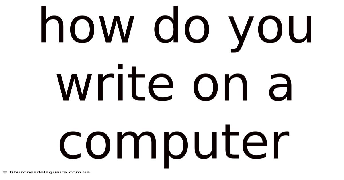 How Do You Write On A Computer