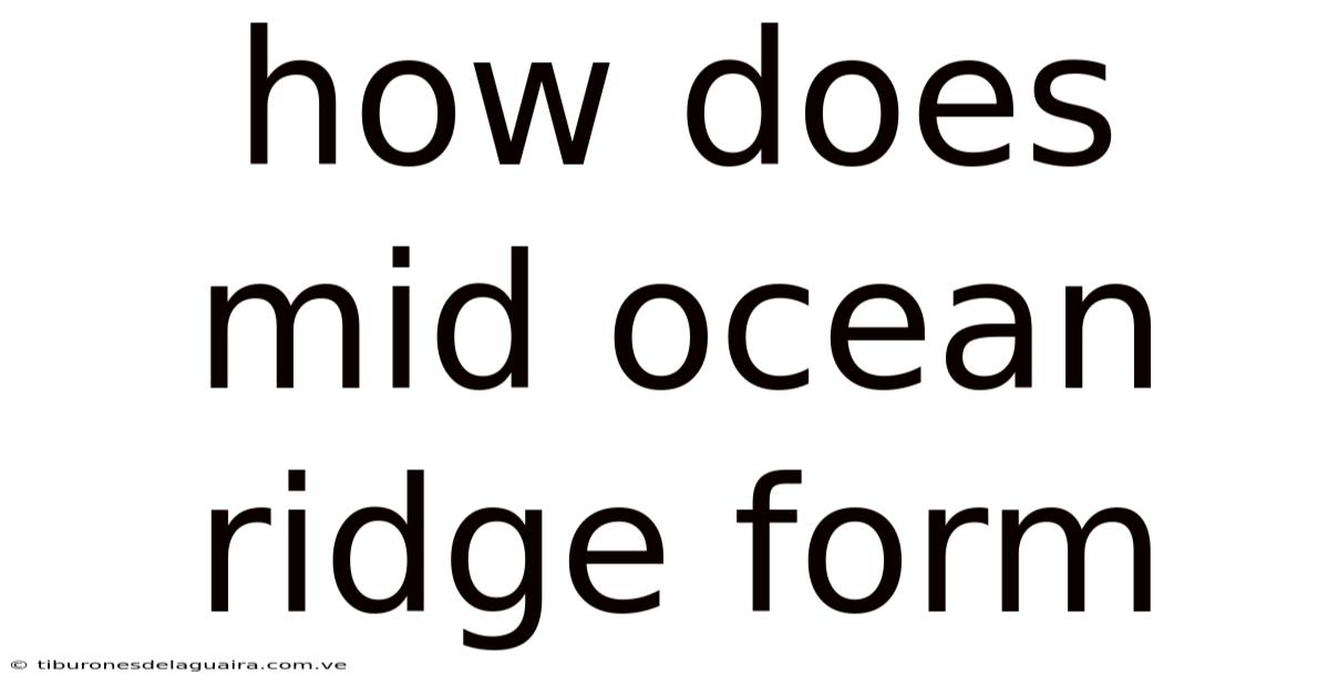 How Does Mid Ocean Ridge Form