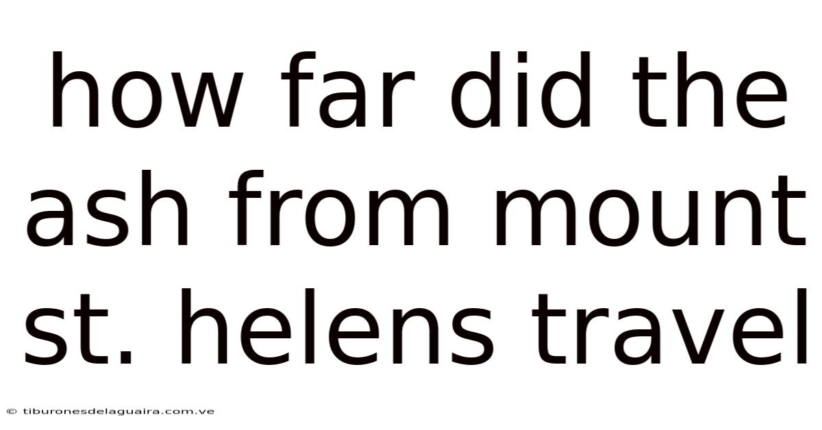 How Far Did The Ash From Mount St. Helens Travel