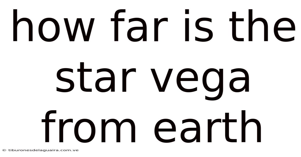 How Far Is The Star Vega From Earth