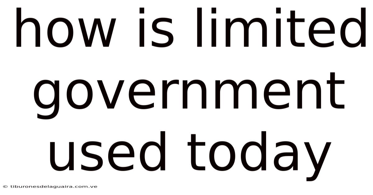 How Is Limited Government Used Today