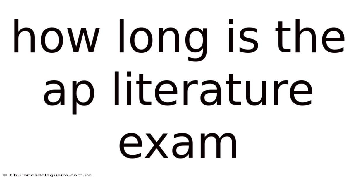 How Long Is The Ap Literature Exam