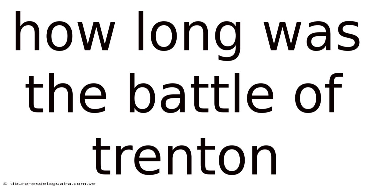 How Long Was The Battle Of Trenton