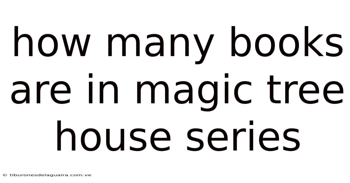 How Many Books Are In Magic Tree House Series