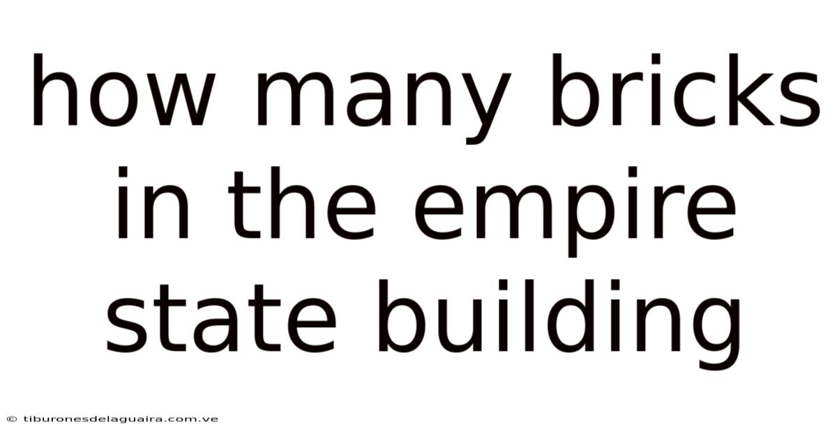 How Many Bricks In The Empire State Building