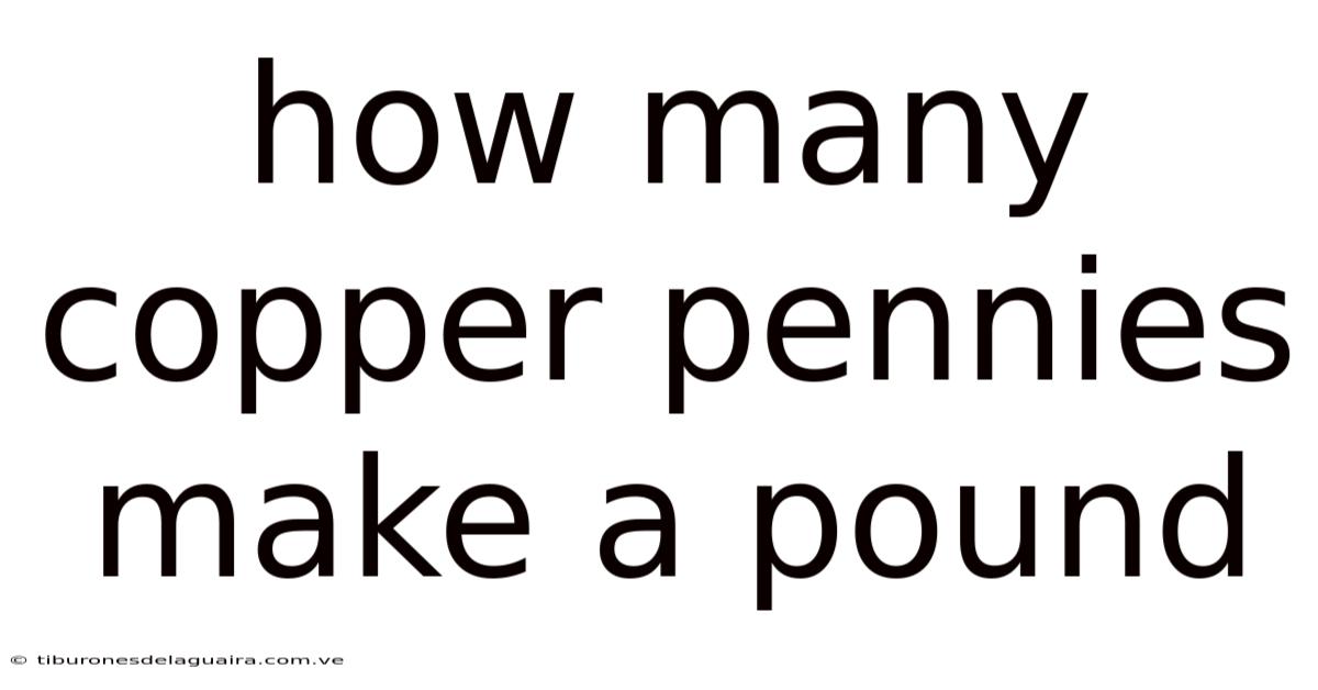 How Many Copper Pennies Make A Pound