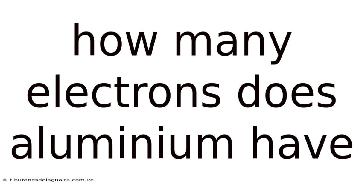 How Many Electrons Does Aluminium Have