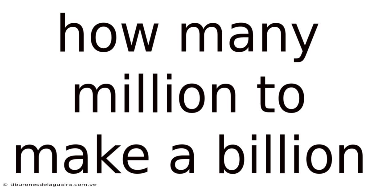 How Many Million To Make A Billion