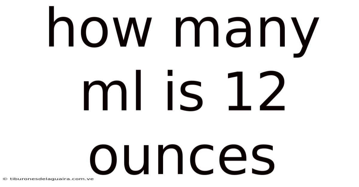 How Many Ml Is 12 Ounces