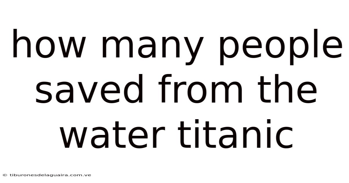 How Many People Saved From The Water Titanic