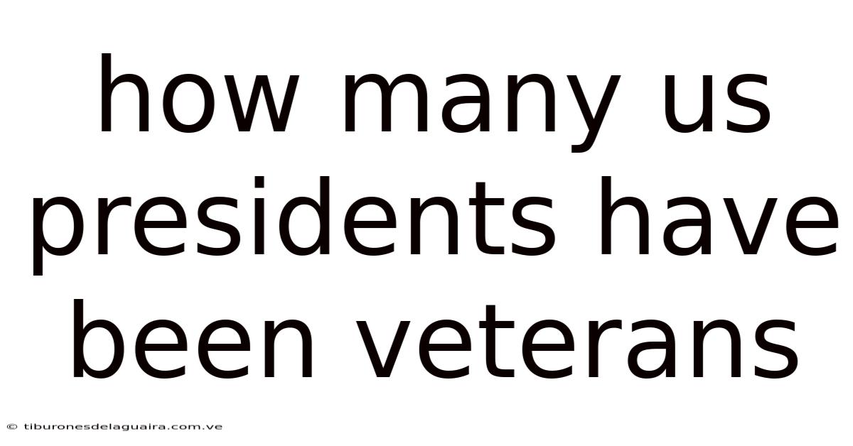 How Many Us Presidents Have Been Veterans