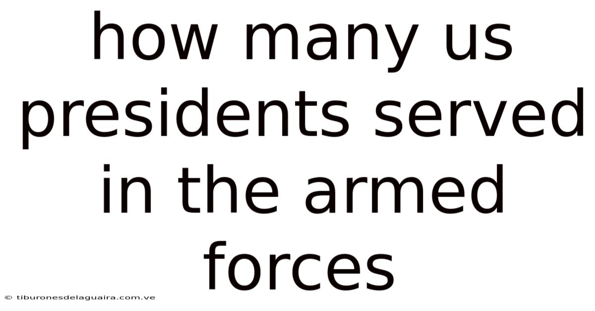 How Many Us Presidents Served In The Armed Forces