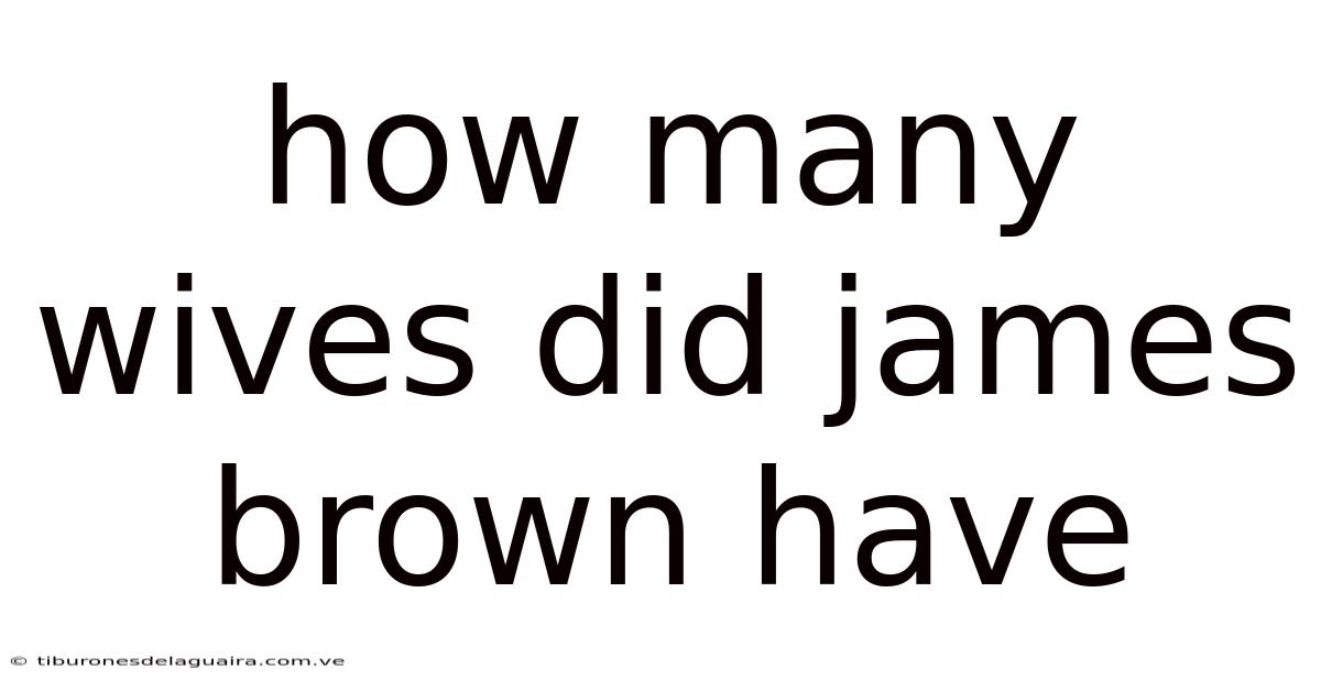 How Many Wives Did James Brown Have