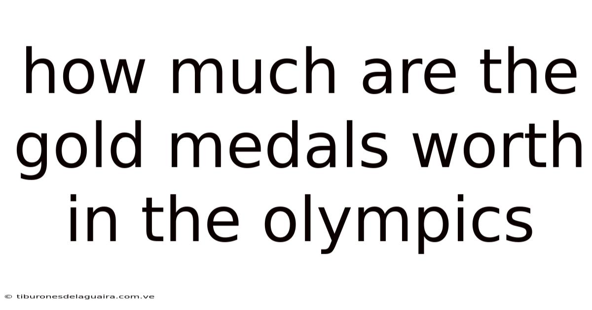 How Much Are The Gold Medals Worth In The Olympics