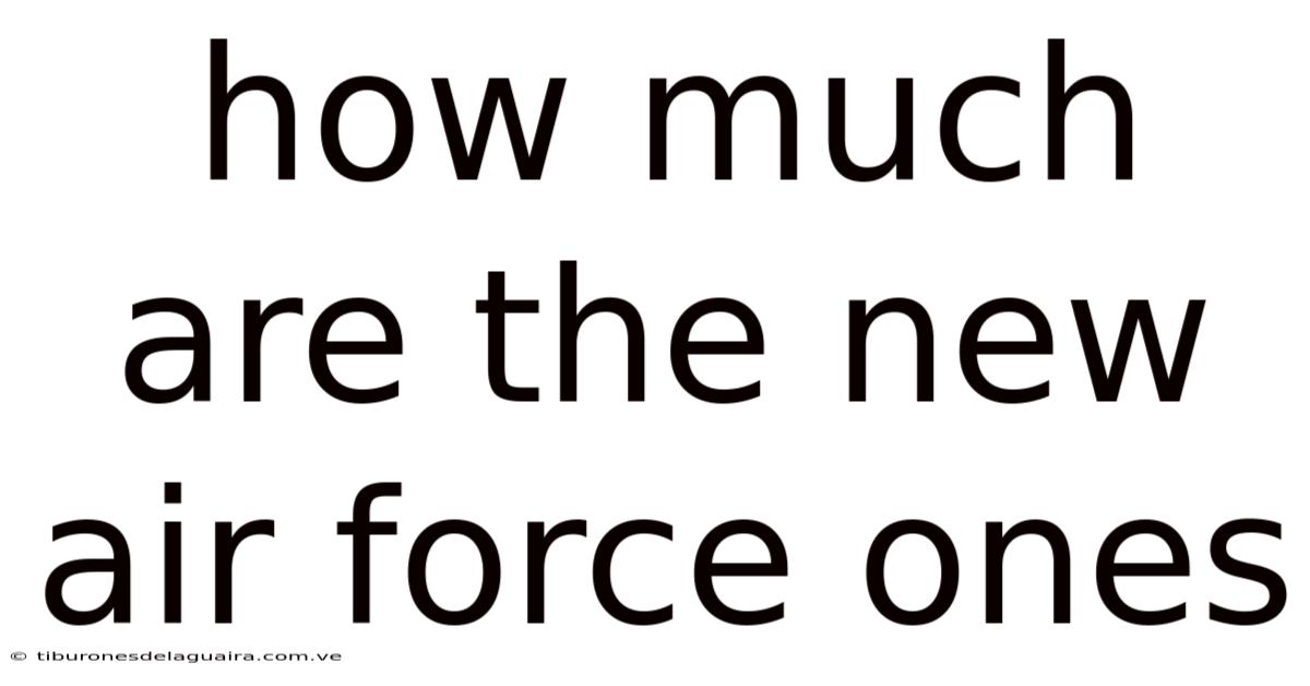 How Much Are The New Air Force Ones