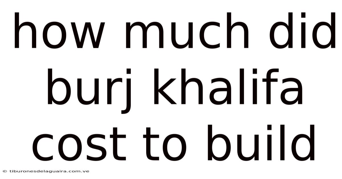 How Much Did Burj Khalifa Cost To Build
