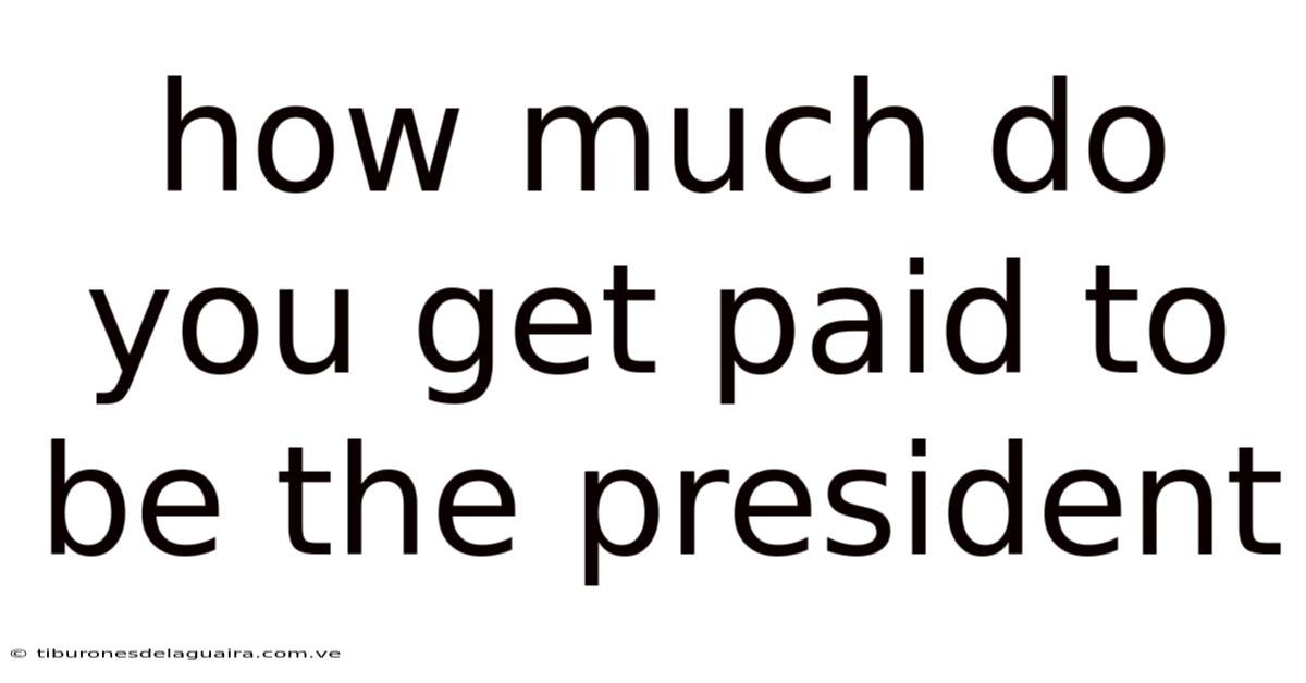 How Much Do You Get Paid To Be The President