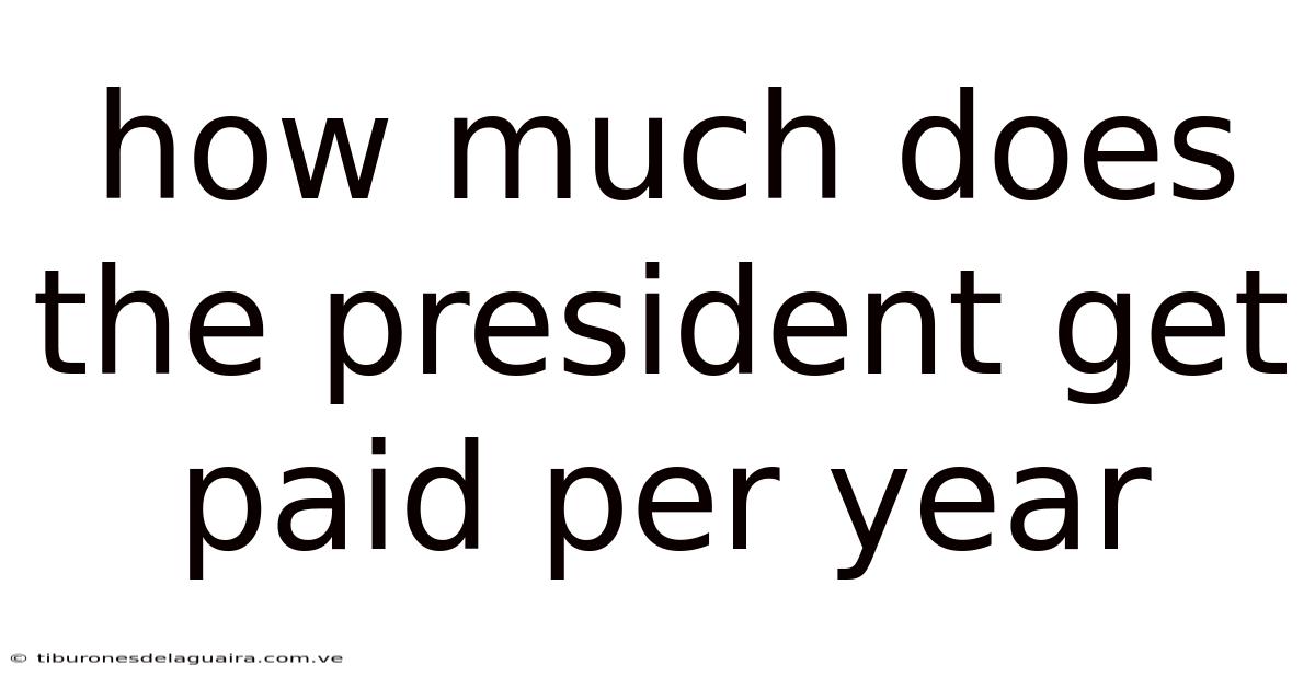 How Much Does The President Get Paid Per Year
