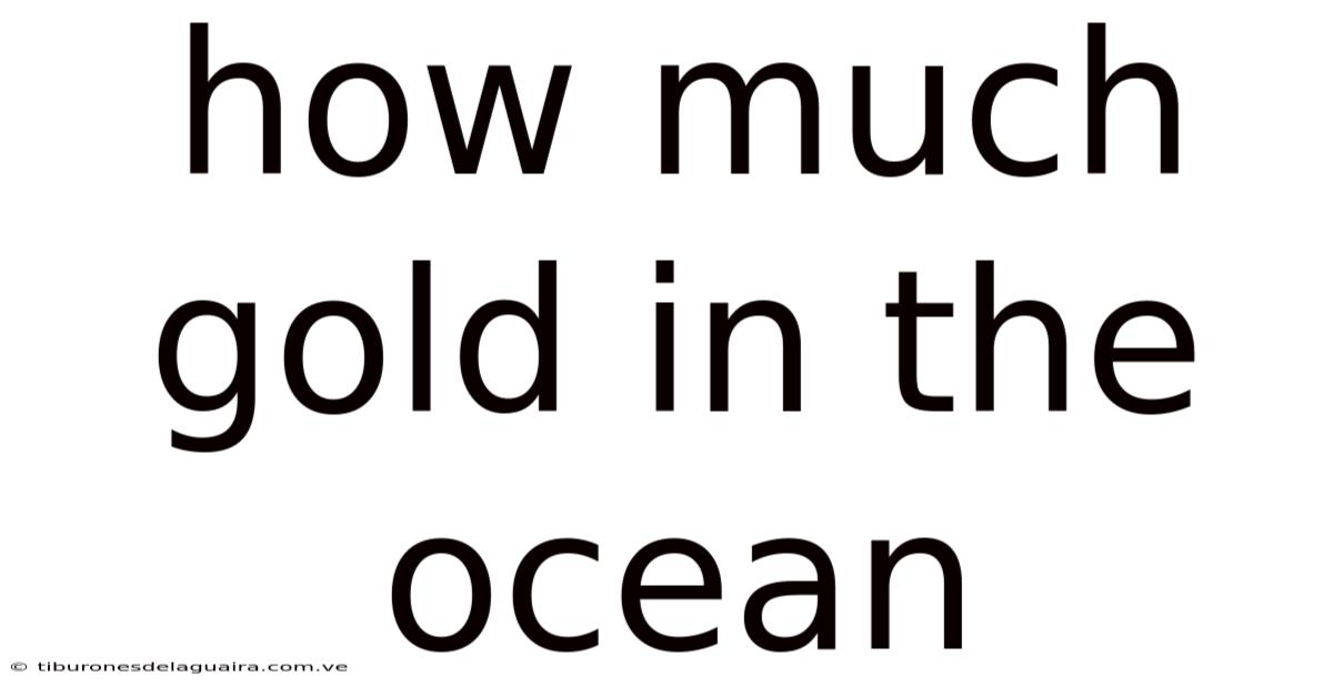 How Much Gold In The Ocean