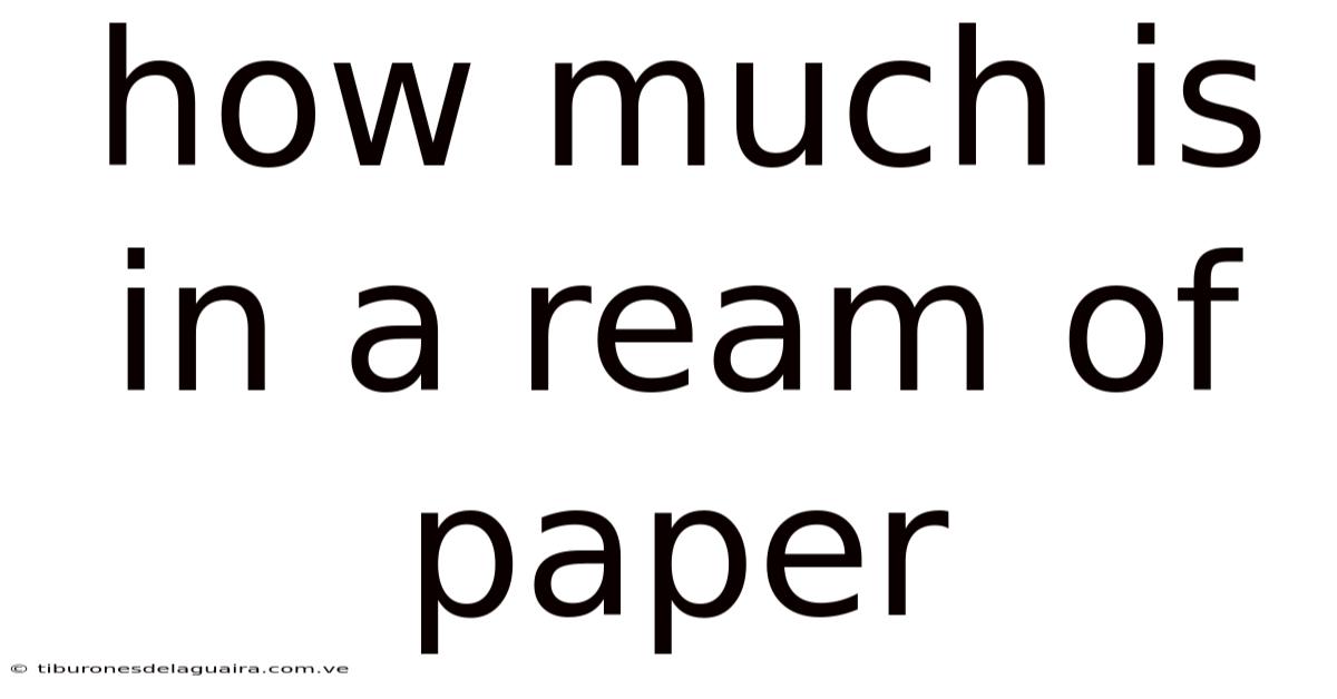 How Much Is In A Ream Of Paper