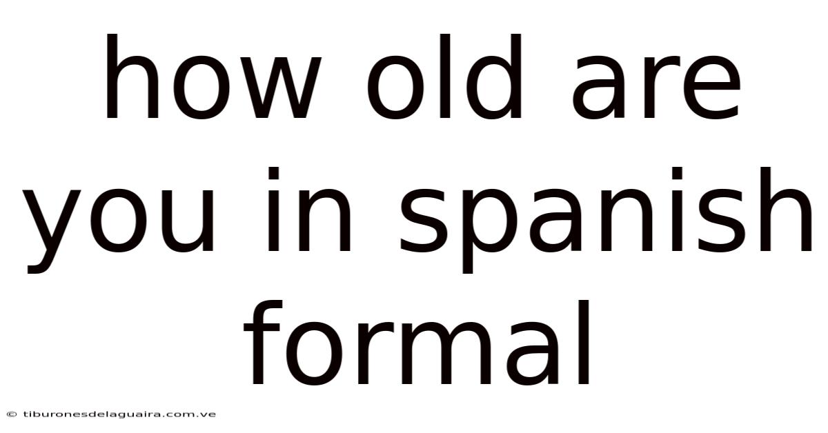 How Old Are You In Spanish Formal